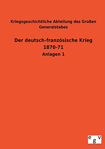 Der deutsch-französische Krieg 1870-71: Anlagen 1 von Salzwasser-Verlag Gmbh