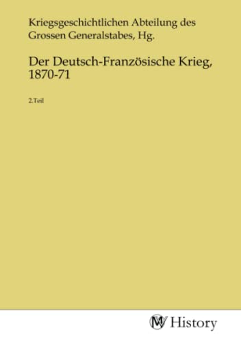 Der Deutsch-Französische Krieg, 1870-71: 2.Teil: 2.Teil.DE von MV-History