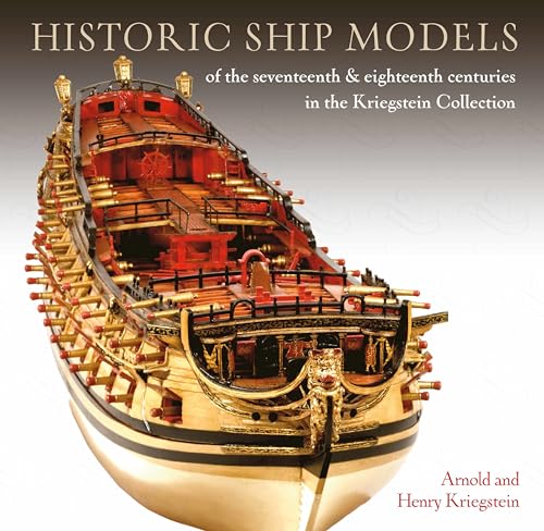 Historic Ship Models of the Seventeenth and Eighte: in the Kriegstein Collection von Seaforth Publishing