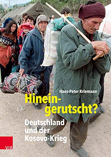 Hineingerutscht?: Deutschland und der Kosovo-Krieg (Bundeswehr im Einsatz)
