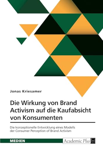 Die Wirkung von Brand Activism auf die Kaufabsicht von Konsumenten: Die konzeptionelle Entwicklung eines Modells der Consumer Perception of Brand Activism von GRIN Verlag