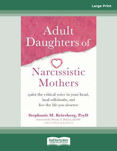 Adult Daughters of Narcissistic Mothers: Quiet the Critical Voice in Your Head, Heal Self-Doubt, and Live the Life You Deserve