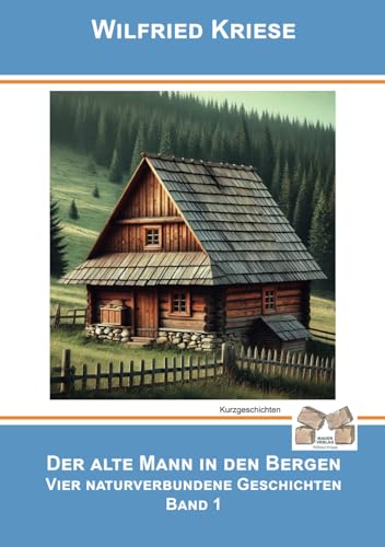 DER ALTE MANN IN DEN BERGEN: Vier naturverbundene Geschichten - Band 1