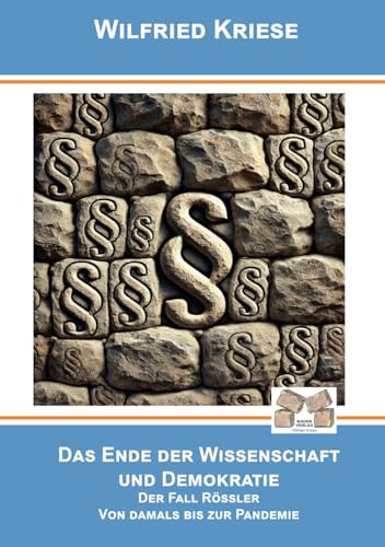 Das Ende der Wissenschaft und Demokratie: Der Fall Rössler – Von damals bis zur Pandemie von Independently published