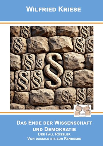 Das Ende der Wissenschaft und Demokratie: Der Fall Rössler – Von damals bis zur Pandemie Das Ende der Wissenschaft und Demokratie: Der Fall Rössler – Von damals bis zur Pandemie von Mauer Verlag