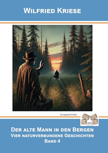 Der alte Mann in den Bergen: Vier naturverbundene Geschichten BAND 4