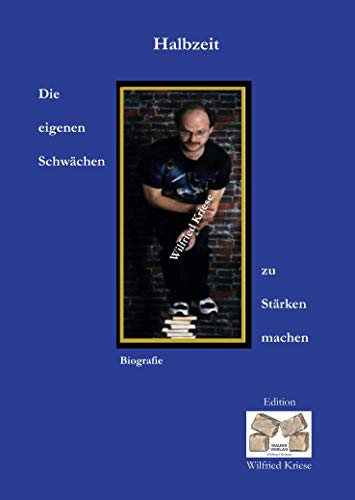 Halbzeit - Die eigenen Schwächen zu Stärken machen (Edition Wilfried Kriese)