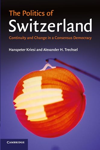 The Politics of Switzerland: Continuity and Change in a Consensus Democracy von Cambridge University Press