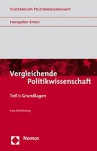 Vergleichende Politikwissenschaft: Teil I: Grundlagen - Eine Einführung (Studienkurs Politikwissenschaft) von Nomos Verlagsgesellschaft
