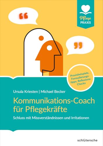 Kommunikations-Coach für Pflegekräfte: Schluss mit Missverständnissen und Irritationen. Praxisbeispiele, Formulierungstipps, Reflexions-Checks (Pflege Praxis) von Schlütersche