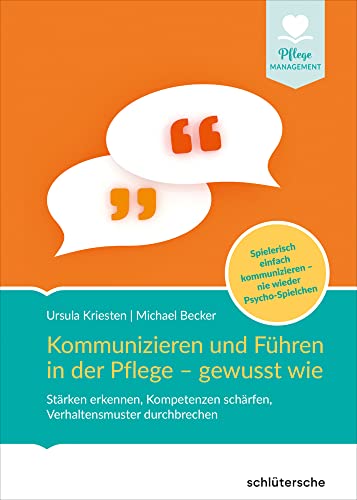 Kommunizieren und Führen in der Pflege - gewusst wie: Stärken erkennen, Kompetenzen schärfen, Verhaltensmuster durchbrechen. Spielerisch einfach ... wieder Psycho-Spielchen (Pflege Management) von Schlütersche