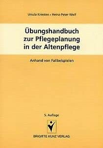 Übungshandbuch zur Pflegeplanung in der Altenpflege: Pflegeplanung anhand von Fallbeispielen (Brigitte Kunz Verlag)