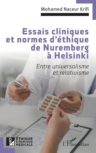 Essais cliniques et normes d'éthique de Nuremberg à Helsinki: Entre universalisme et relativisme von Editions L'Harmattan