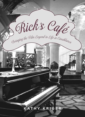 Rick's Cafe: Bringing the Film Legend to Life in Casablanca: Bringing the Movie Legend to Life in Casablanca von Lyons Press