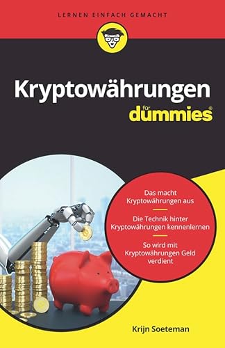 Kryptowährungen für Dummies: Das macht Kryptowährungen aus. Die Technik hinter Kryptowährungen kennenlernen. So wird mit Kryptowährungen Geld verdient
