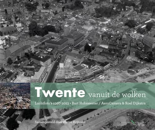 Twente vanuit de wolken: Luchtfoto's 1950-2023 (Vanuit de wolken, 7) von Watermerk BV