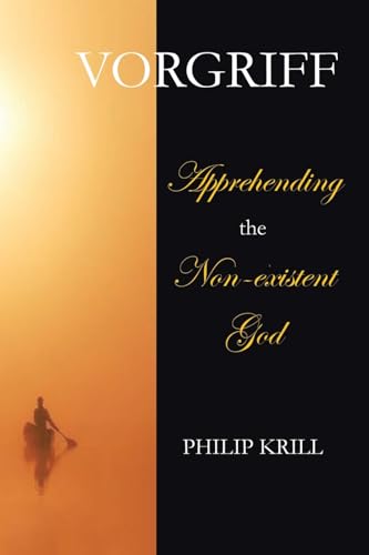 Vorgriff: Apprehending the Non-existent God von AuthorHouse