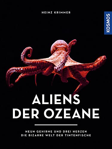 Aliens der Ozeane: Neun Gehirne und drei Herzen - die bizarre Welt der Tintenfische von Kosmos
