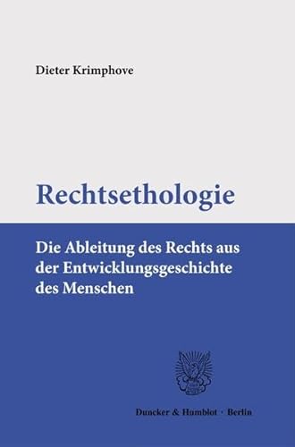 Rechtsethologie.: Die Ableitung des Rechts aus der Entwicklungsgeschichte des Menschen.