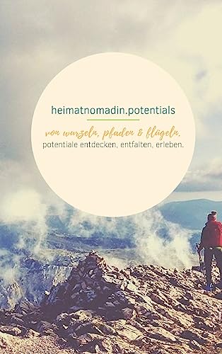 heimatnomadin.potentials - von wurzeln, pfaden & flügeln.: potentiale entdecken, entfalten, erleben. von tredition