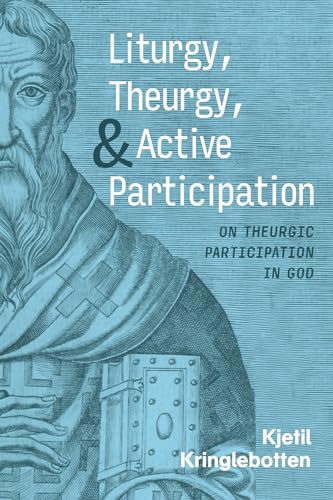 Liturgy, Theurgy, and Active Participation: On Theurgic Participation in God von Cascade Books