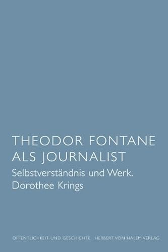 Theodor Fontane als Journalist. Selbstverständnis und Werk von Herbert von Halem Verlag