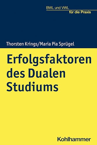 Erfolgsfaktoren des Dualen Studiums: Ein Praxisleitfaden für Unternehmen (BWL und VWL für die Praxis) von Kohlhammer
