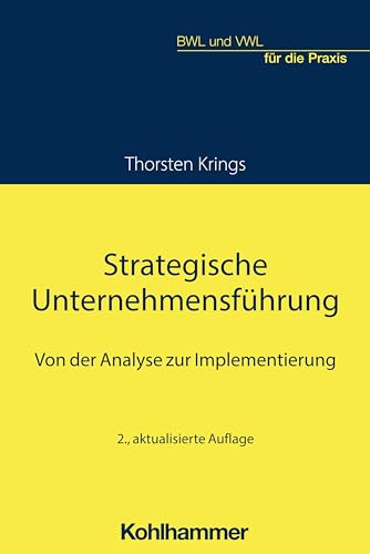 Strategische Unternehmensführung: Von der Analyse zur Implementierung (BWL und VWL für die Praxis)