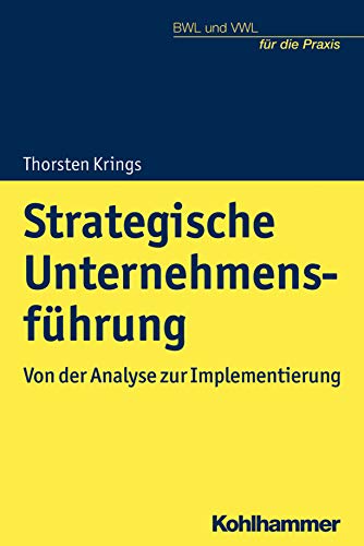 Strategische Unternehmensführung: Von der Analyse zur Implementierung (BWL und VWL für die Praxis) von Kohlhammer W.