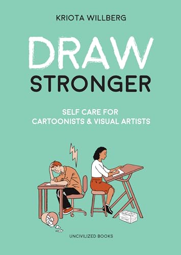 Draw Stronger: Self-Care For Cartoonists and Other Visual Artists von Uncivilized Books