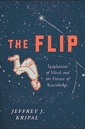 Flip: Epiphanies of Mind and the Future of Knowledge