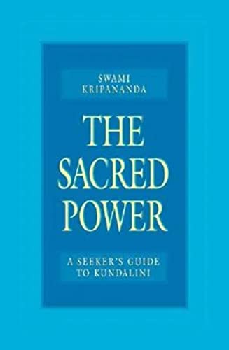 The Sacred Power: A Seeker's Guide to Kundalini