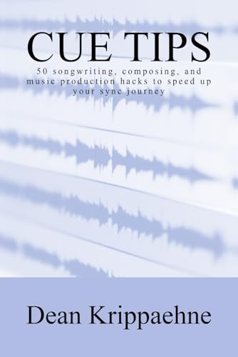 Cue Tips: 50 songwriting, composing, and music production hacks to speed up your sync journey von Independently published