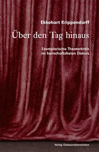 Über den Tag hinaus: Exemplarische Theaterkritik im herrschaftsfreien Diskurs