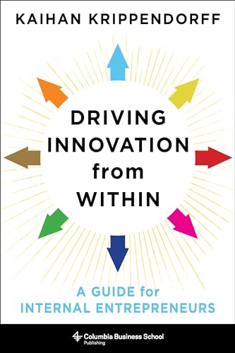 Driving Innovation from Within: A Guide for Internal Entrepreneurs (Columbia Business School Publishing)
