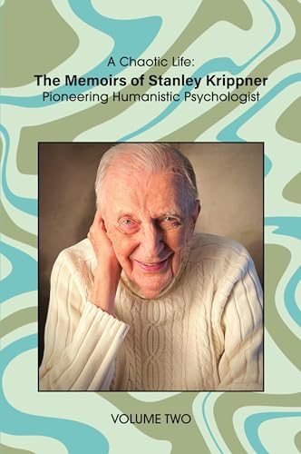 A Chaotic Life (Volume 2): The Memoirs of Stanley Krippner, Pioneering Humanistic Psychologist von University Professors Press
