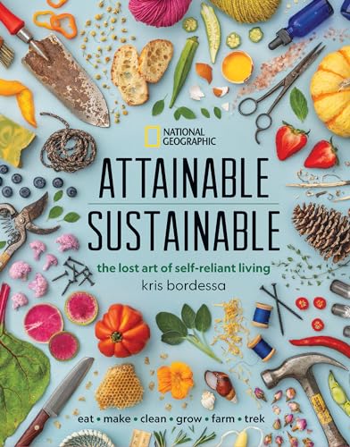 Attainable Sustainable: The Lost Art of Self-Reliant Living von National Geographic