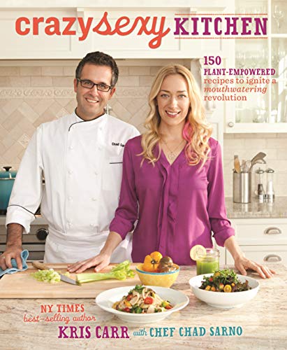 Crazy Sexy Kitchen: 150 Plant-empowered Recipes to Ignite a Mouthwatering Revolution