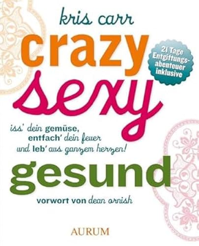 Crazy sexy gesund: Iss' dein Gemüse, entfach' dein Feuer und leb' aus ganzem Herzen! von Aurum