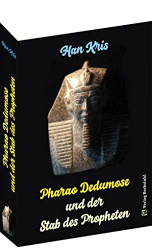 Pharao Dedumose und der Stab des Propheten: Ein Roman über Pharaonen und das alte Ägypten von Rockstuhl Verlag