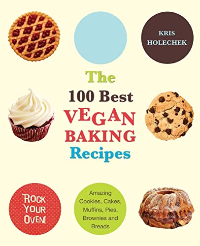 The 100 Best Vegan Baking Recipes: Amazing Cookies, Cakes, Muffins, Pies, Brownies and Breads von Ulysses Press