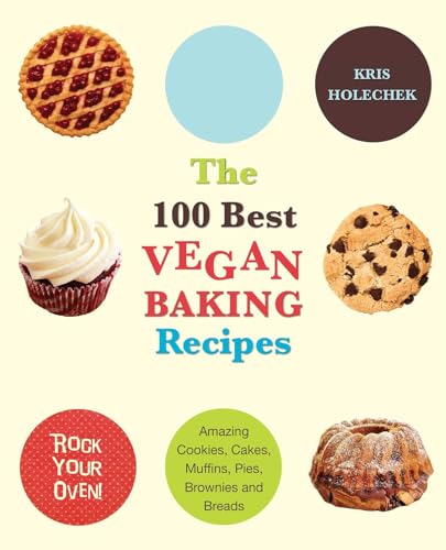 The 100 Best Vegan Baking Recipes: Amazing Cookies, Cakes, Muffins, Pies, Brownies and Breads von Ulysses Press