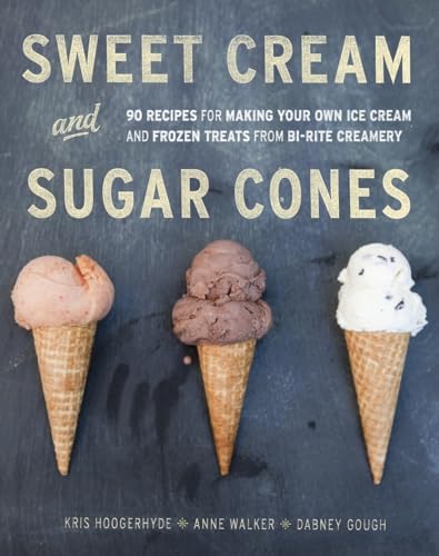 Sweet Cream and Sugar Cones: 90 Recipes for Making Your Own Ice Cream and Frozen Treats from Bi-Rite Creamery [A Cookbook] von Ten Speed Press