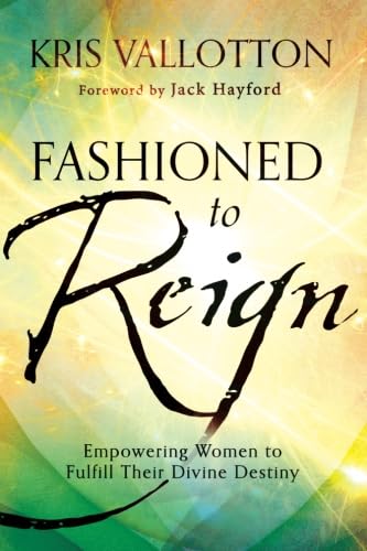 Fashioned to Reign: Empowering Women To Fulfill Their Divine Destiny von Chosen Books
