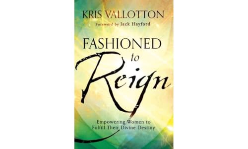 Fashioned to Reign: Empowering Women To Fulfill Their Divine Destiny von Chosen Books