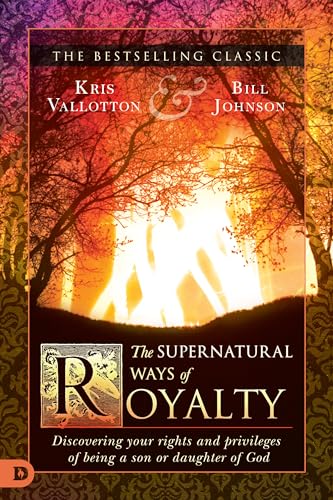 The Supernatural Ways of Royalty: Discovering Your Rights and Privileges of Being a Son or Daughter of God von Destiny Image