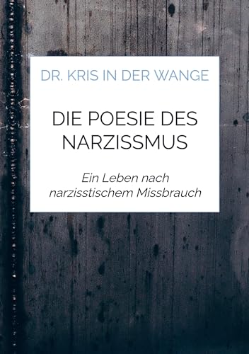 Die Poesie des Narzissmus: Ein Leben nach narzisstischem Missbrauch