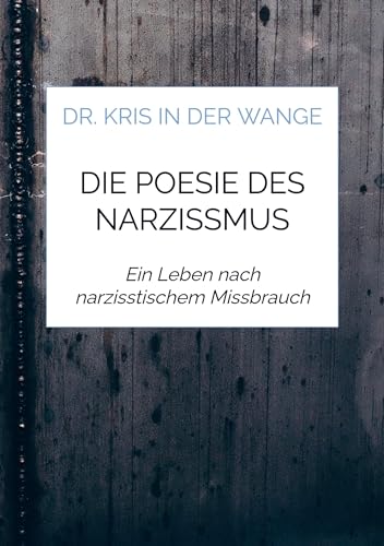 Die Poesie des Narzissmus: Ein Leben nach narzisstischem Missbrauch von Bookmundo