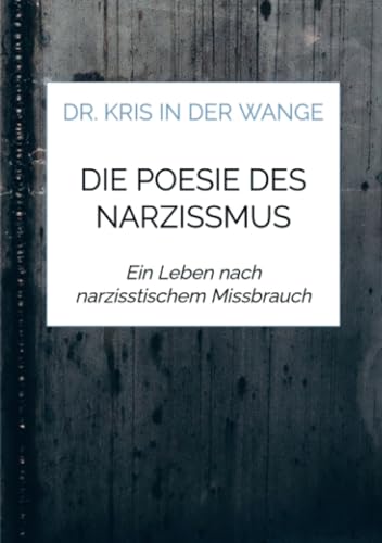 Die Poesie des Narzissmus: Ein Leben nach narzisstischem Missbrauch von Bookmundo