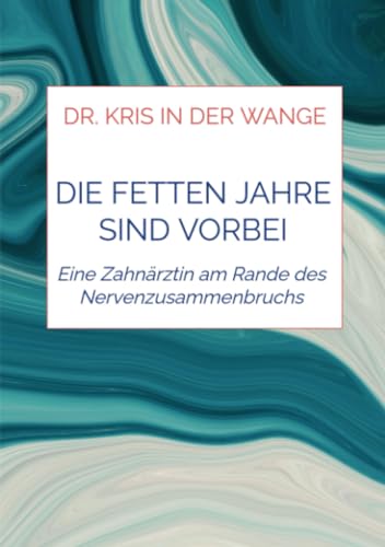 Die fetten Jahre sind vorbei: Eine Zahnärztin am Rande des Nervenzusammenbruchs